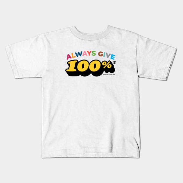 Always give 100%* (*unless you're giving blood) Kids T-Shirt by RussellTateDotCom